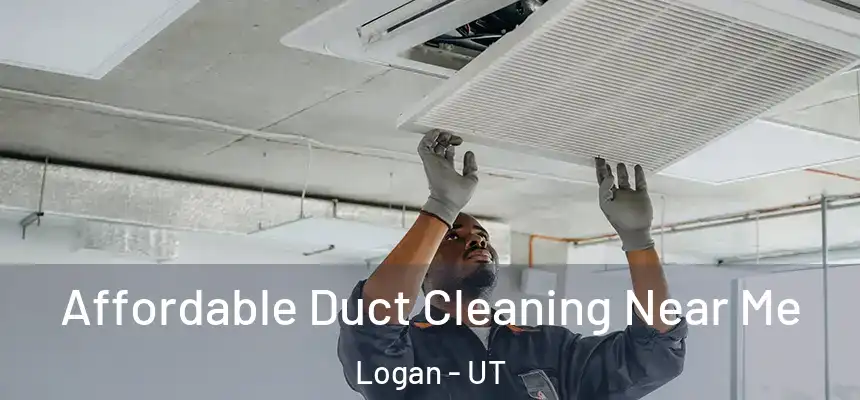  Affordable Duct Cleaning Near Me Logan - UT