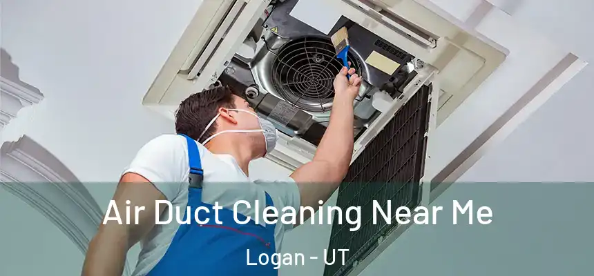  Air Duct Cleaning Near Me Logan - UT