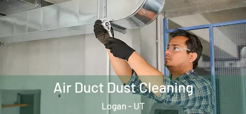  Air Duct Dust Cleaning Logan - UT