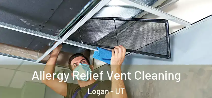  Allergy Relief Vent Cleaning Logan - UT