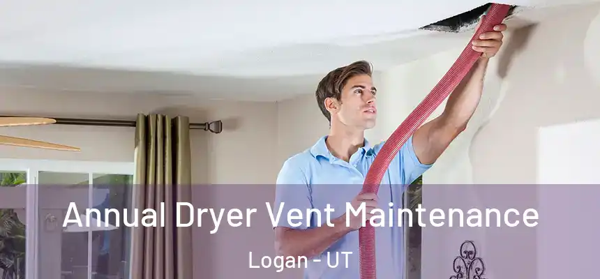  Annual Dryer Vent Maintenance Logan - UT