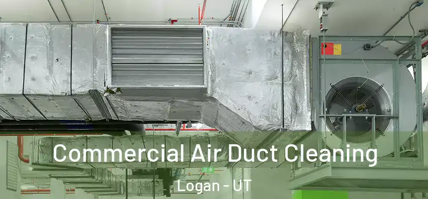  Commercial Air Duct Cleaning Logan - UT