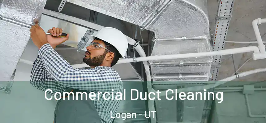  Commercial Duct Cleaning Logan - UT