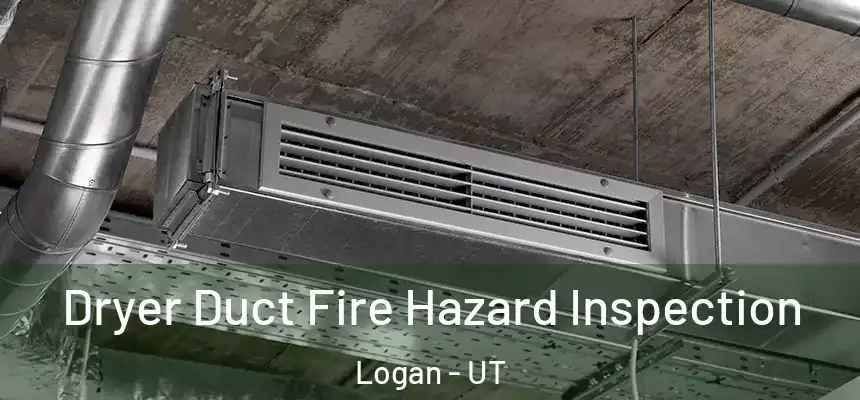  Dryer Duct Fire Hazard Inspection Logan - UT