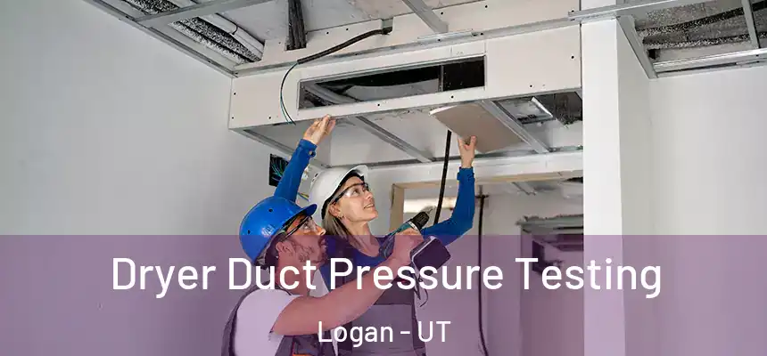  Dryer Duct Pressure Testing Logan - UT