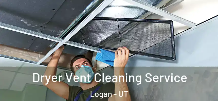  Dryer Vent Cleaning Service Logan - UT