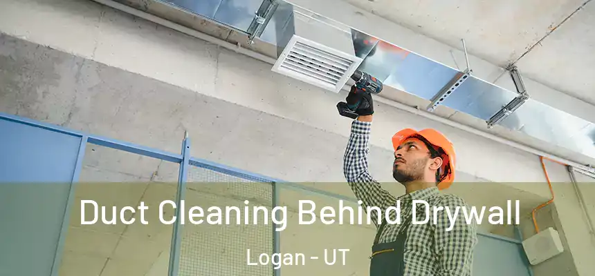  Duct Cleaning Behind Drywall Logan - UT