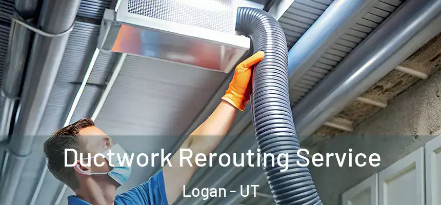  Ductwork Rerouting Service Logan - UT