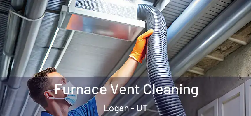  Furnace Vent Cleaning Logan - UT