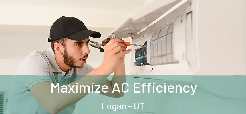  Maximize AC Efficiency Logan - UT