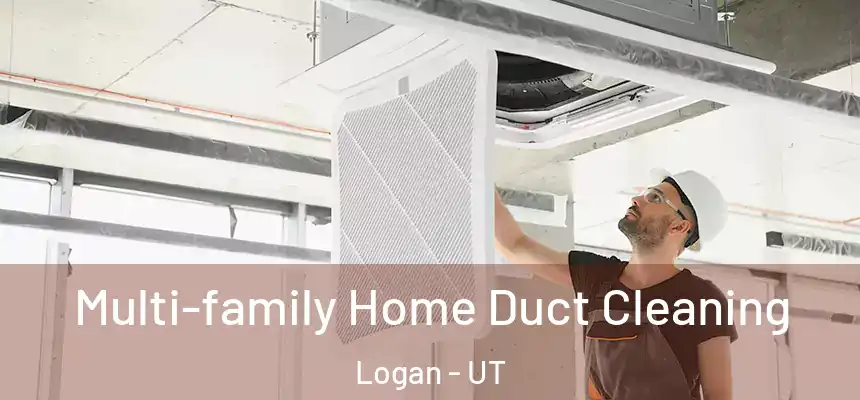  Multi-family Home Duct Cleaning Logan - UT