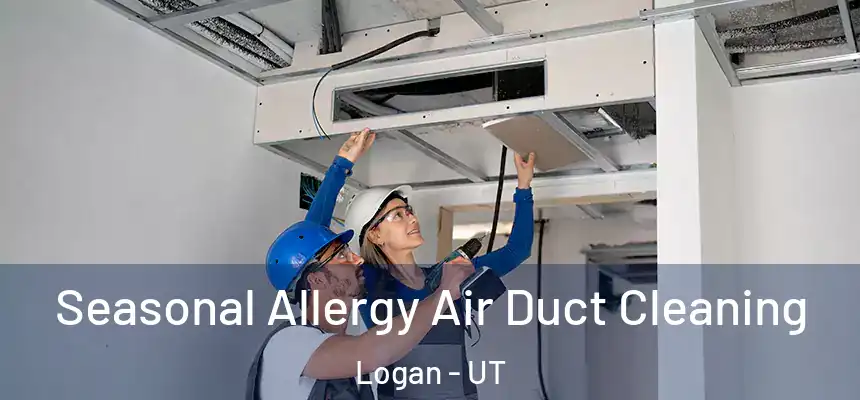  Seasonal Allergy Air Duct Cleaning Logan - UT