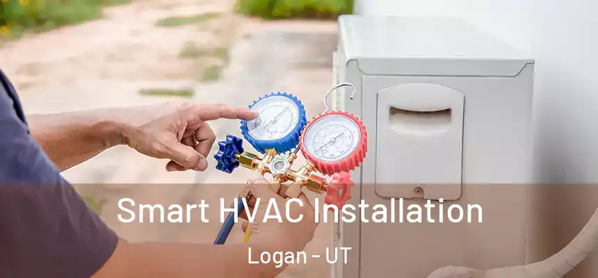  Smart HVAC Installation Logan - UT