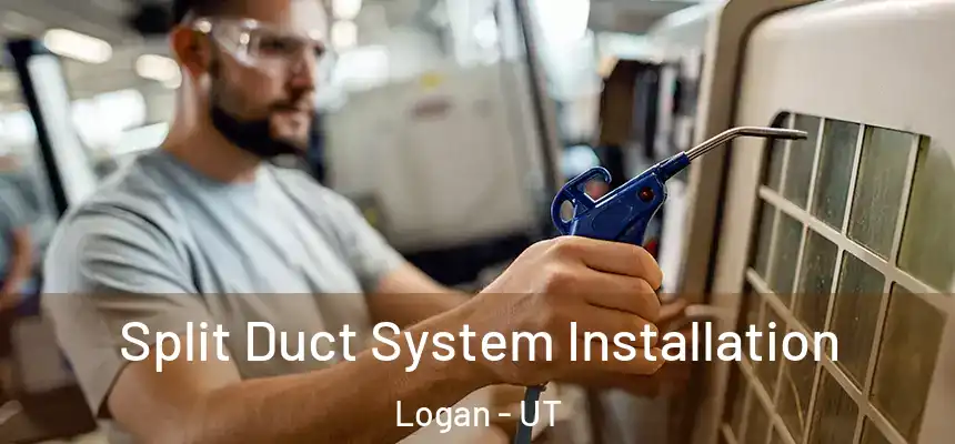 Split Duct System Installation Logan - UT