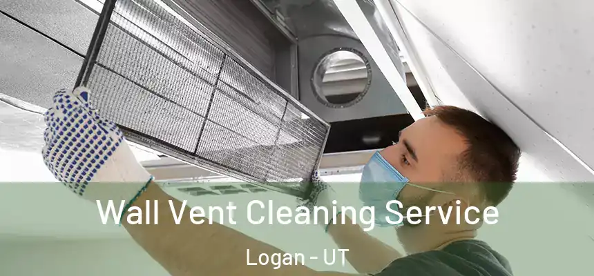  Wall Vent Cleaning Service Logan - UT